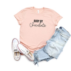 Body by Chocolate | Funny Candy T-Shirt | Candy Lover | Chocolate Lover Gift Tee | Chocolate Shirt | Chocolate Lover | Funny Chocolate Shirt