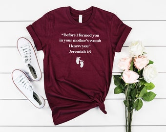 Before I Formed You in Your Mother&#39;s Womb I Knew You Jeremiah 1:5 Shirt, Pro Life Tee, Christian Tshirt, Choose Life, Gift for Expectant Mom