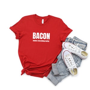 Bacon Makes Everything Better Shirt | Carnivore Gifts | Meat Up Gift Tees | Foodie T Shirt | Bacon Gift Tee Shirt Men | Bacon Meme Shirt