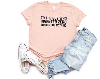 To the Guy Who Invented Zero Thanks for Nothing Shirt Dad Jokes Math Shirt Funny Math Shirt, Funny Pun Shirt, Math Teacher Gift