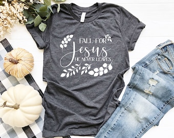 Fall for Jesus He Never Leaves Shirt, Jesus Shirt, Christian Fall Shirt, Cute Fall Shirt, Fall T, Bella Canvas Tee, Women’s Graphic Tee