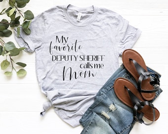 My Favorite Deputy Sheriff Calls Me Mom Tee Shirt | Deputy Sheriff Tee Mom Tee | Mom of Deputy Sheriff Gift | Best Deputy Sheriff Mom Shirt