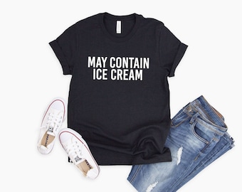 May Contain Ice Cream Shirt | Birthday Gift for BFF | Funny Shirt | Birthday Gift | Ice Cream Lover Tee