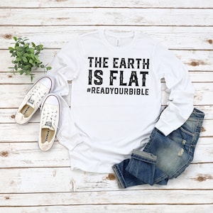 The Earth is Flat Read Your Bible Long Sleeve  Flat Earther T-shirt  Conspiracy Shirt  Read Your Bible T-shirt Firmament  The Dome