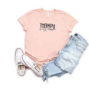 Therapy is My Passion Shirt, Therapy Shirt, Mental Health Awareness, Psychologist Shirt, Counselor Shirt