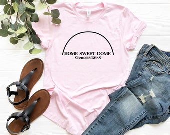 Home Sweet Dome Genesis 1:6-8 Shirt  Flat Earth Shirt  Flat Earther T-shirt  Conspiracy Shirt  Read Your Bible T-shirt Firmament  The Dome