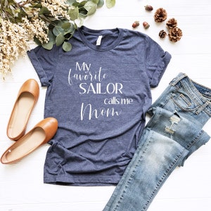 My Favorite Sailor Calls Me Mom Shirt Navy Mom Tee Shirt Proud Navy Mom Gift Military Mom T-Shirt Gift for Navy Mom Mother&#39;s Day Soft Shirt