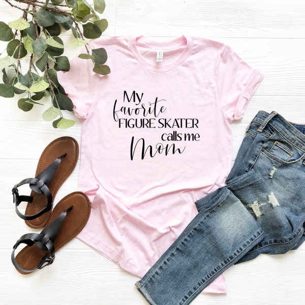 My Favorite Figure Skater Calls Me Mom Shirt | Figure Skating Tee | Ice Skater | Ice Skating Coach | Ice Skating Shirt | Mother's Day Gift