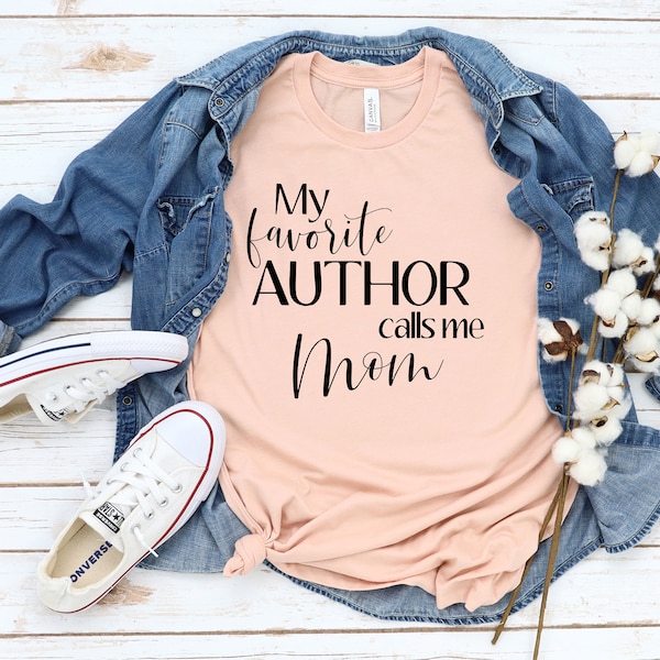 My Favorite Author Calls Me Mom Shirt | Author Shirt for Women | Author Mom Gift | Mother's Day Gift from Author | Writer Gift for Mom