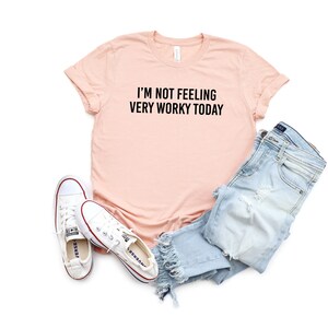 I&#39;m Not Feeling Very Worky Today Shirt Funny Coworker Tee Gift Shirts With Sayings Funny Quotes Funny Gifts for Friend Funny Birthday Gift