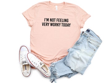 I'm Not Feeling Very Worky Today Shirt Funny Coworker Tee Gift Shirts With Sayings Funny Quotes Funny Gifts for Friend Funny Birthday Gift