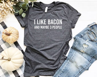 I Like Bacon and Maybe 3 People | Foodie T Shirt | Bacon Shirt Men | Gift for Bacon Lover | Gift for Brother | Gift Him | Bacon Meme Shirt
