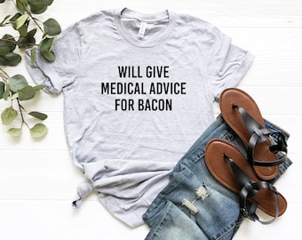 Will Give Medical Advice for Bacon Shirt | Funny Doctor Gift | Funny Bacon Tee | Meat | Foodie T Shirt | Bacon Shirt Men | Bacon Meme Shirt