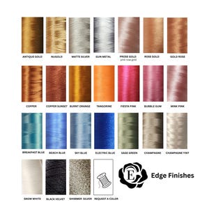 May include: A collection of spools of thread in various colors, including gold, silver, orange, pink, blue, and green. Each spool is labeled with its color name, such as "Antique Gold," "Tangerine," and "Electric Blue." The image also includes the text "Edge Finishes."