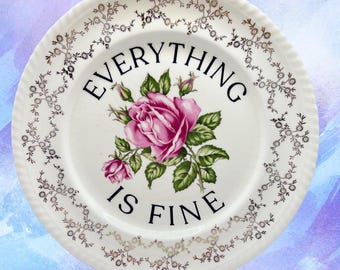 Everything Is Fine 9.5” Decorative Plate | Sarcastic Gift Her | Mental Health One of a Kind Funny Plate Art | Sassy Vintage China Display