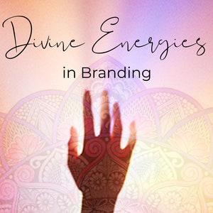 May include: A hand reaching up against a colorful background with the text "Divine Energies in Branding".