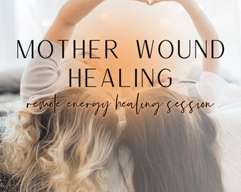 Healing Motherhood Wound, Feminine Energy Healing, Childhood Heal Remote Energy Healing  |Remote Energy Healing Session |Personalized to You