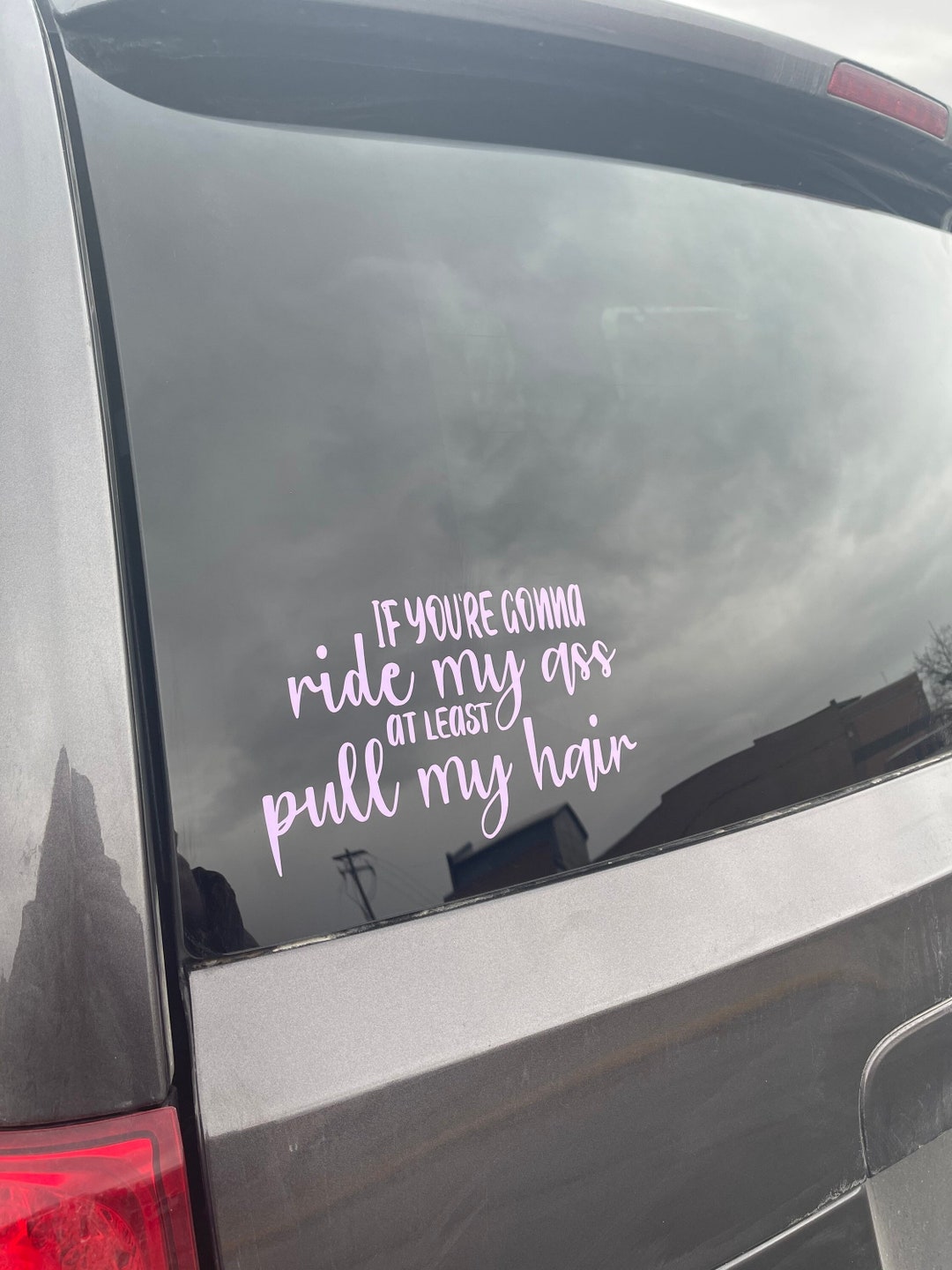 Funny Vinyl Decal - If You're Gonna Ride My Ass At Least Pull My Hair Bumper Sticker 10 Inches