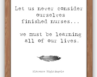 Digital Download - Nurses Quote - We Must Never Consider Ourselves Finished Nurses - Florence Nightingale
