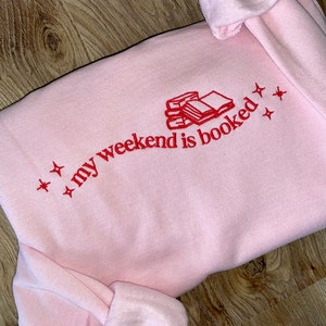 Embroidered My Weekend Is Booked Sweatshirt, Book Lover Sweatshirt, Gift For Book Lover, Bookish Sweatshirt, Reading Sweatshirt, Book Girlie