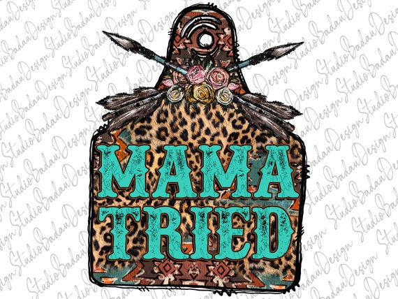 Mama Tried PNG File Cow Tag Png Aztec Pattern Leopard Mama | Etsy