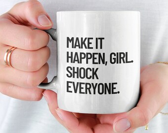 Make it happen girl shock everyone Coffee Mug - STEMinist - Female Engineer Gift - Entrepreneur - College Care Package - Grad Gift for Her
