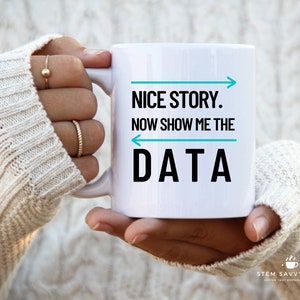 Show Me the Data Coffee Tea Mug - Data Scientist Gift - Engineer Humor - Desk Decor - I Need Data in My Life - Gift for Coworker, Work Teams
