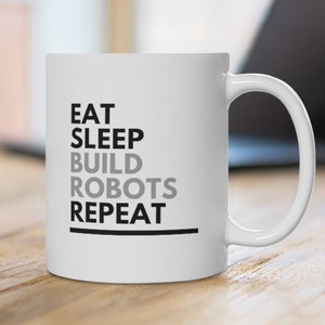 Eat Sleep Build Robots Coffee Tea Mug Robotics Team Thank You, Mentor Gift - Teacher Gift - I like Big Bots and I Cannot Lie - Engineer Gift