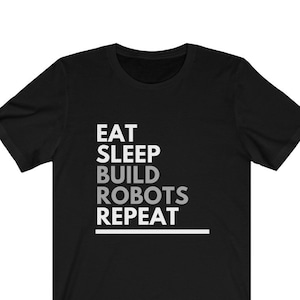 Eat Sleep Build Robots Bella+Canvas Unisex Tee - FIRST Robotics Team Gift - Engineer Gift