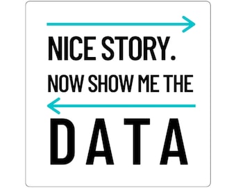 Nice Story Now Show Me the Data Sticker - Data Science - Engineer Humor - Big Data - STEM Sticker - Statistiche - Research Team Gift
