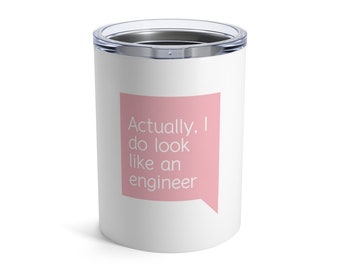 I Do Look Like an Engineer Travel Mug Tumbler 10oz - Women in Engineering - Smart Tech - Funny Engineer Gift - Funny Mug for Engineers - Mom