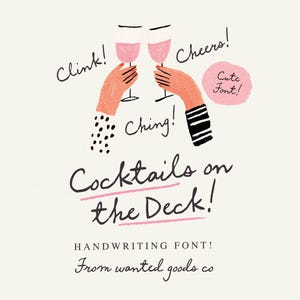 May include: A graphic illustration featuring two hands holding pink cocktail glasses in a toast. Text includes Clink!, Cheers!, Ching!, Cocktails on the Deck!, Cute Font!, HANDWRITING FONT!, and From wanted goods co. The hands wear black and white sleeves.