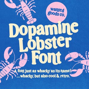 May include: A blue graphic featuring three pink lobster illustrations and the text "wanted goods co." inside a pink circle. The central text reads "Dopamine Lobster Font" in a cream color, followed by the text "A font just as whacky as its name! ...whacky, but also cool & retro."