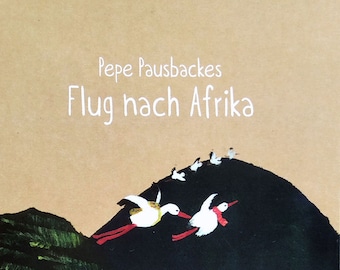 Pepe Pausbacke's flight to Africa. A story to send. 8 postcards connect the exciting story of the stork Pepe Pausbacke.