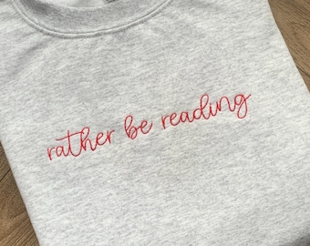Bookish Inspired Sweatshirt Embroidered with &#39;rather be reading&#39;