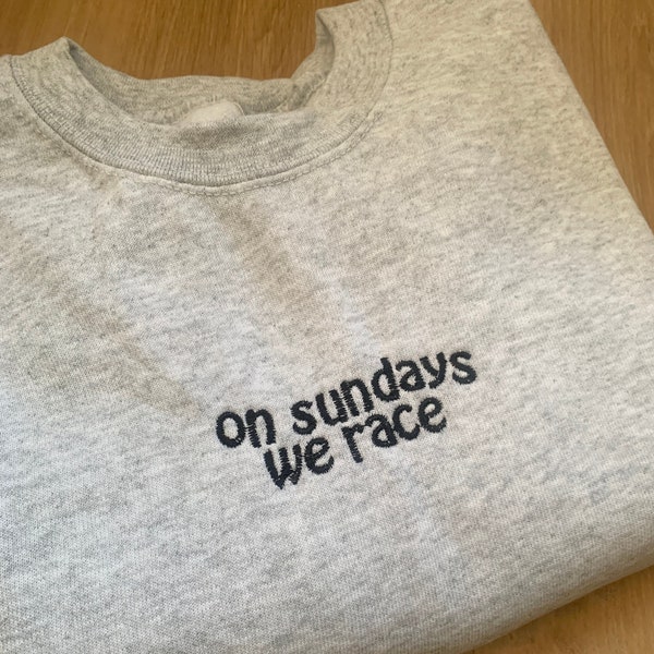 Formula 1 Motorsport Embroidered Sweatshirt or T-shirt - on sundays we race