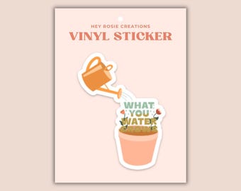 What You Water Grows Sticker | Plant Lover Vinyl Decal