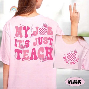 Teacher Shirt, My Job It&#39;s Just Teach Shirt, Retro Pink Teacher Shirt, My Job Is Teach Shirt, Funny Teacher Shirt, Teacher Appreciation Gift