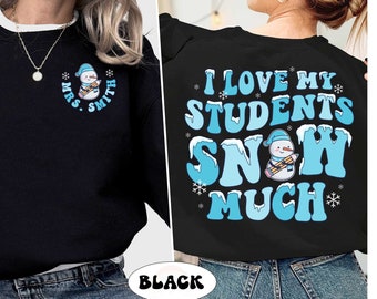 Teacher Christmas Shirt, I Love My Students Snow Much, Custom Christmas Teacher Sweatshirt, Tis The Season Christmas, Teacher Christmas Gift