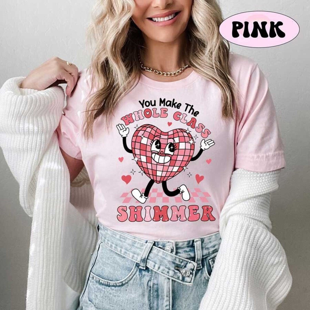 Teacher Valentine Shirt, You Make the Whole Class Shimmer, Valentines