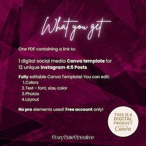May include: A digital Canva template for 12 Instagram 4:5 posts on a dark magenta background. Text includes: What you get, One PDF containing a link to: 1 digital social media Canva template for 12 unique Instagram 4:5 Posts, Fully editable Canva Template! You can edit: 1.Colors 2.Text - font, size, color 3.Photos 4.Layout, No pro elements used! Free account only!, THIS IS A DIGITAL PRODUCT made for Canva, CozyCuteCreative.