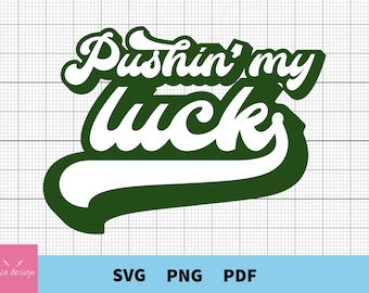 Pushin My Luck Svg, St Patricks Day Svg, Retro St Patrciks Day Cut File for Cricut, Silhouette, Pushin My Luck Clipart, Shirt Design,Png