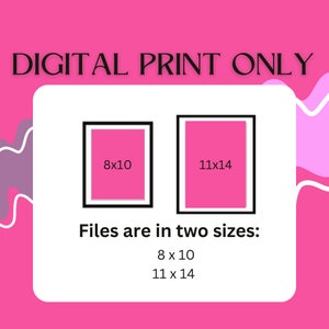 May include: Digital print graphic with the text "DIGITAL PRINT ONLY". The image shows two framed prints, one 8x10 inches and the other 11x14 inches, with the text "Files are in two sizes: 8 x 10, 11 x 14".