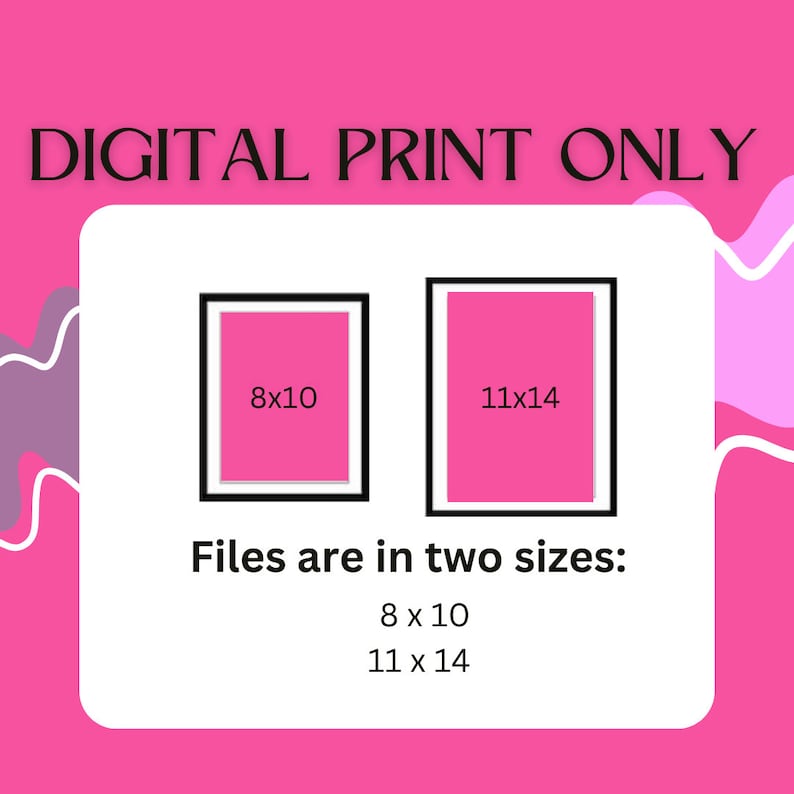 May include: Digital print graphic with the text "DIGITAL PRINT ONLY". The image shows two framed prints, one 8x10 inches and the other 11x14 inches, with the text "Files are in two sizes: 8 x 10, 11 x 14".