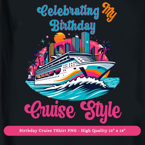 Birthday Cruise Shirt PNG, Cruise Ship Birthday T Shirt DTF Clipart Image