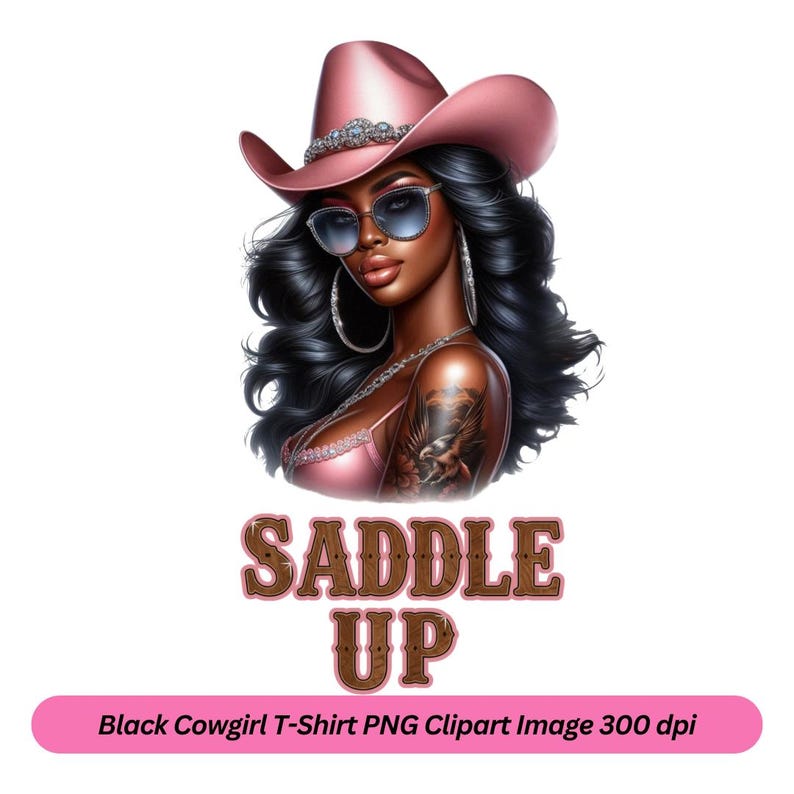 May include: A digital illustration of a Black woman wearing a pink cowboy hat, sunglasses, and a pink top. The text "Saddle Up" is written in brown letters below the woman.