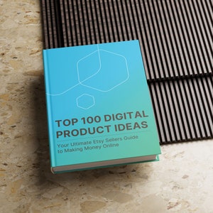 May include: A teal blue book with a white geometric design on the cover. The title is "Top 100 Digital Product Ideas" and the subtitle is "Your Ultimate Etsy Seller's Guide to Making Money Online".