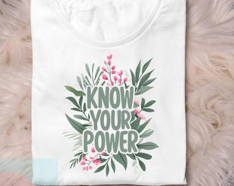 Connaissez votre pouvoir PNG | Sublimation florale féministe | Citation d'autonomisation en téléchargement numérique | PNG motivant pour les chemises, les tasses et les autocollants