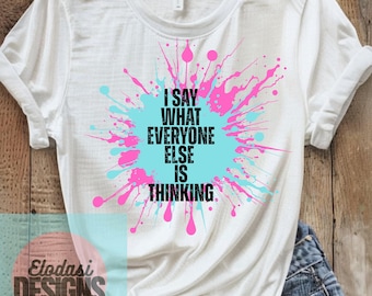 Je dis ce que tout le monde pense PNG | Citation impertinente drôle en téléchargement numérique | Design audacieux par sublimation | Maman audacieuse | Maman alternative| Ancien Emo |