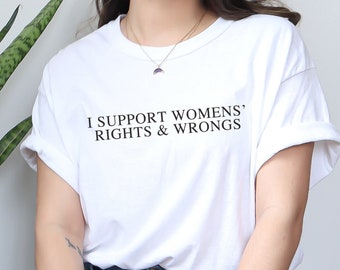 Support Womens' Rights & Wrongs | Empowerment and Humor Unite! Funny Graphic T-Shirt for Trendy, Funny, and Feminist Advocates!